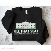 Fill That Seat Make America Great Again Sweatshirt thumb 2