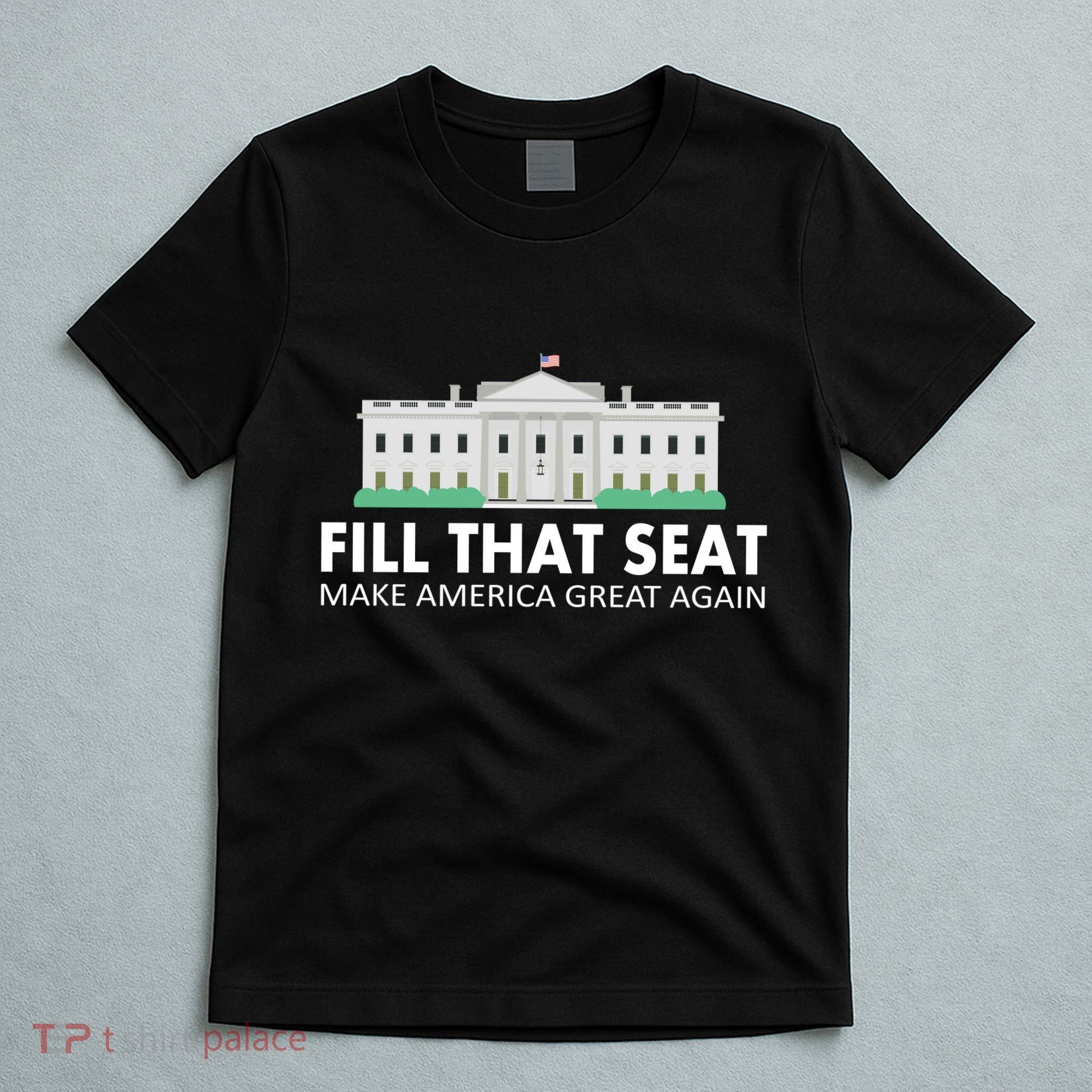 Fill That Seat Make America Great Again T-Shirt