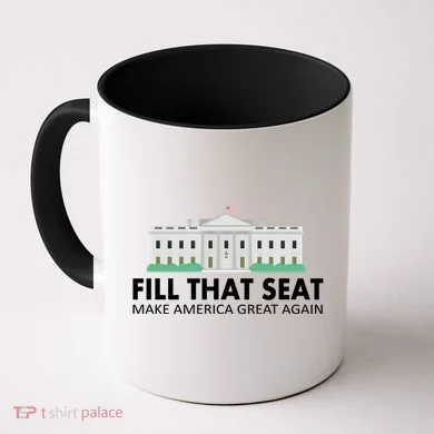 Fill That Seat Make America Great Again Coffee Mug