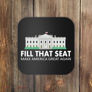 Fill That Seat Make America Great Again Coaster
