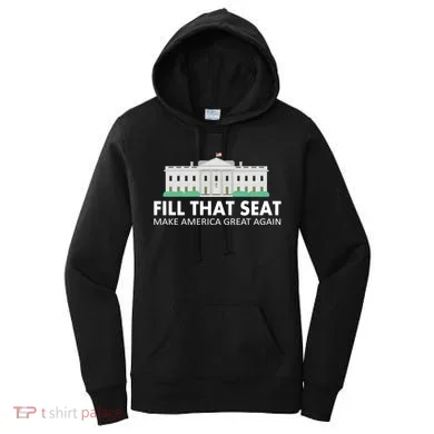 Fill That Seat Make America Great Again Women's Hoodie