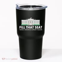 Fill That Seat Make America Great Again Tumbler thumb 0
