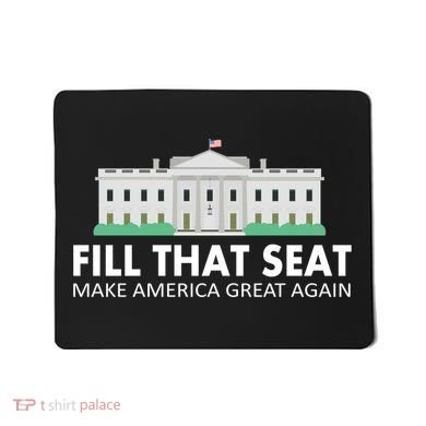 Fill That Seat Make America Great Again Mousepad