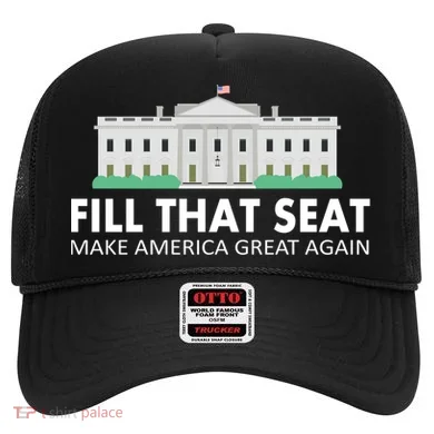 Fill That Seat Make America Great Again Hat