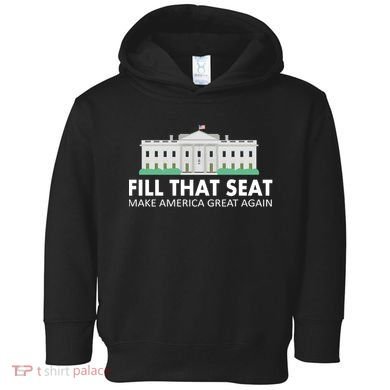 Fill That Seat Make America Great Again Toddler Hoodie