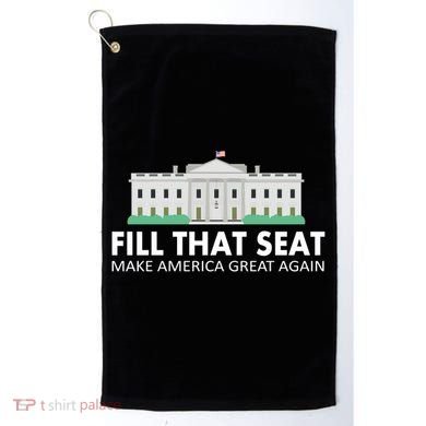 Fill That Seat Make America Great Again Golf Towel
