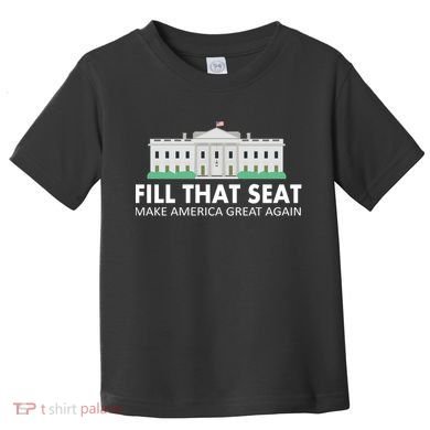 Fill That Seat Make America Great Again Toddler T-Shirt
