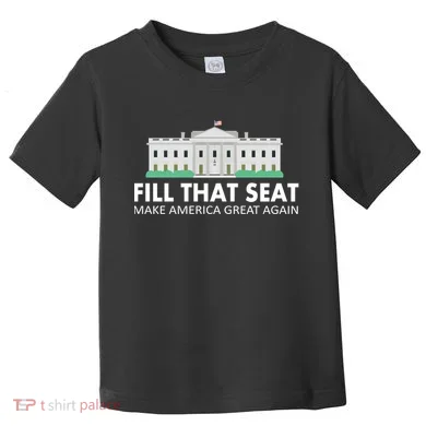 Fill That Seat Make America Great Again Toddler T-Shirt