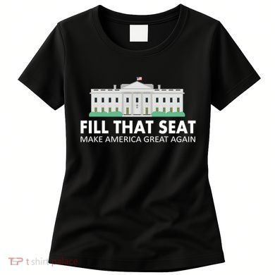 Fill That Seat Make America Great Again Women's T-Shirt