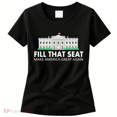 Fill That Seat Make America Great Again Women's T-Shirt