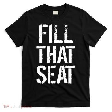 Fill That Seat Pro Trump T-Shirt