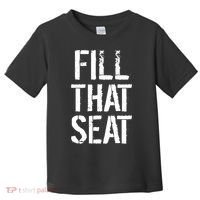 Fill That Seat Pro Trump Toddler T-Shirt thumb 0