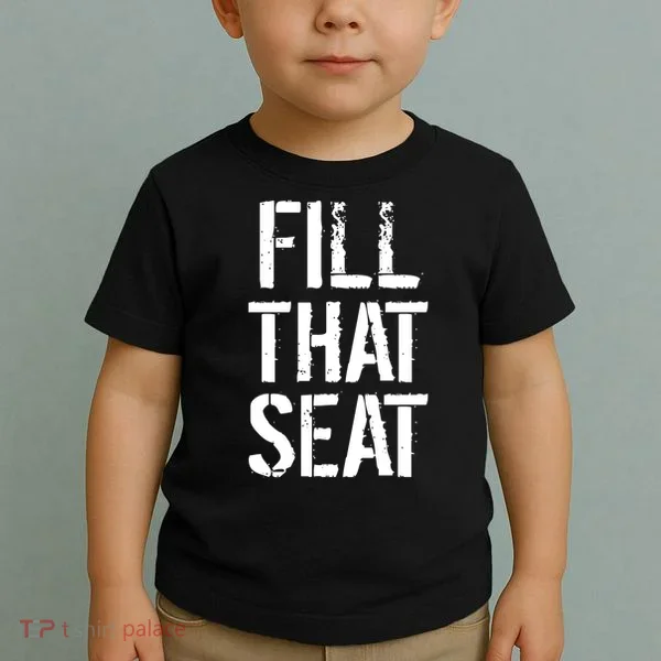 Fill That Seat Pro Trump Toddler T-Shirt