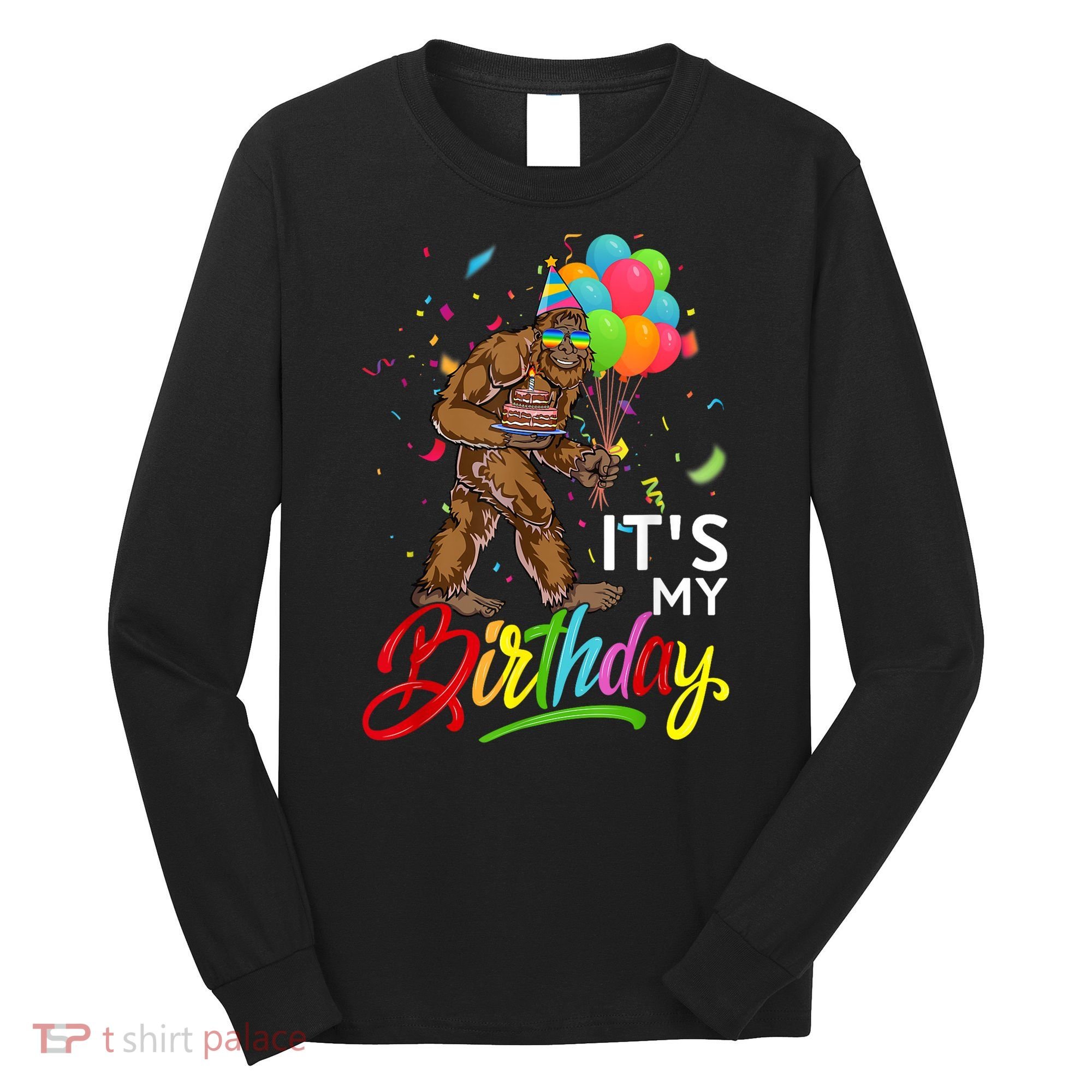Funny ItS My Birthday Bigfoot Sasquatch Party Celebration Long Sleeve Shirt
