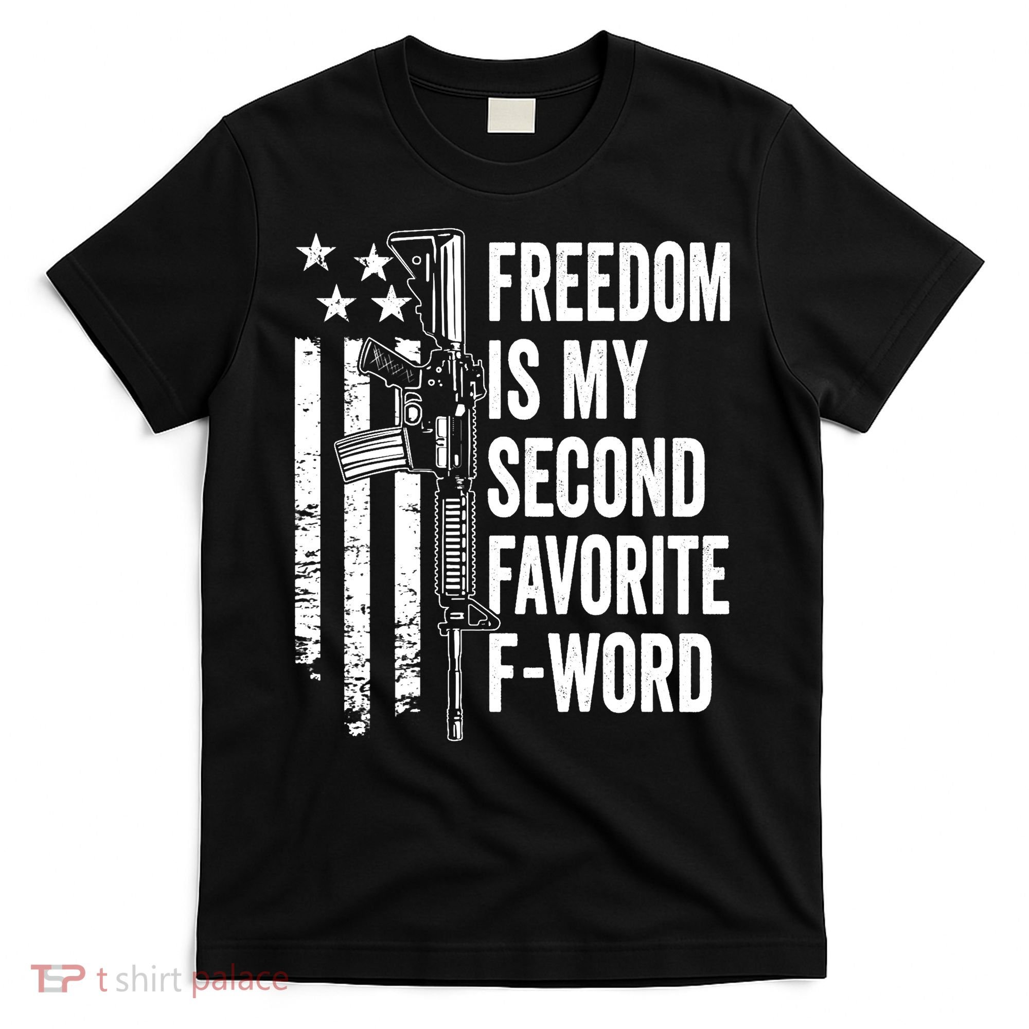 Freedom Is My Second Favorite F Word Funny Gun Joke (BACK) T-Shirt