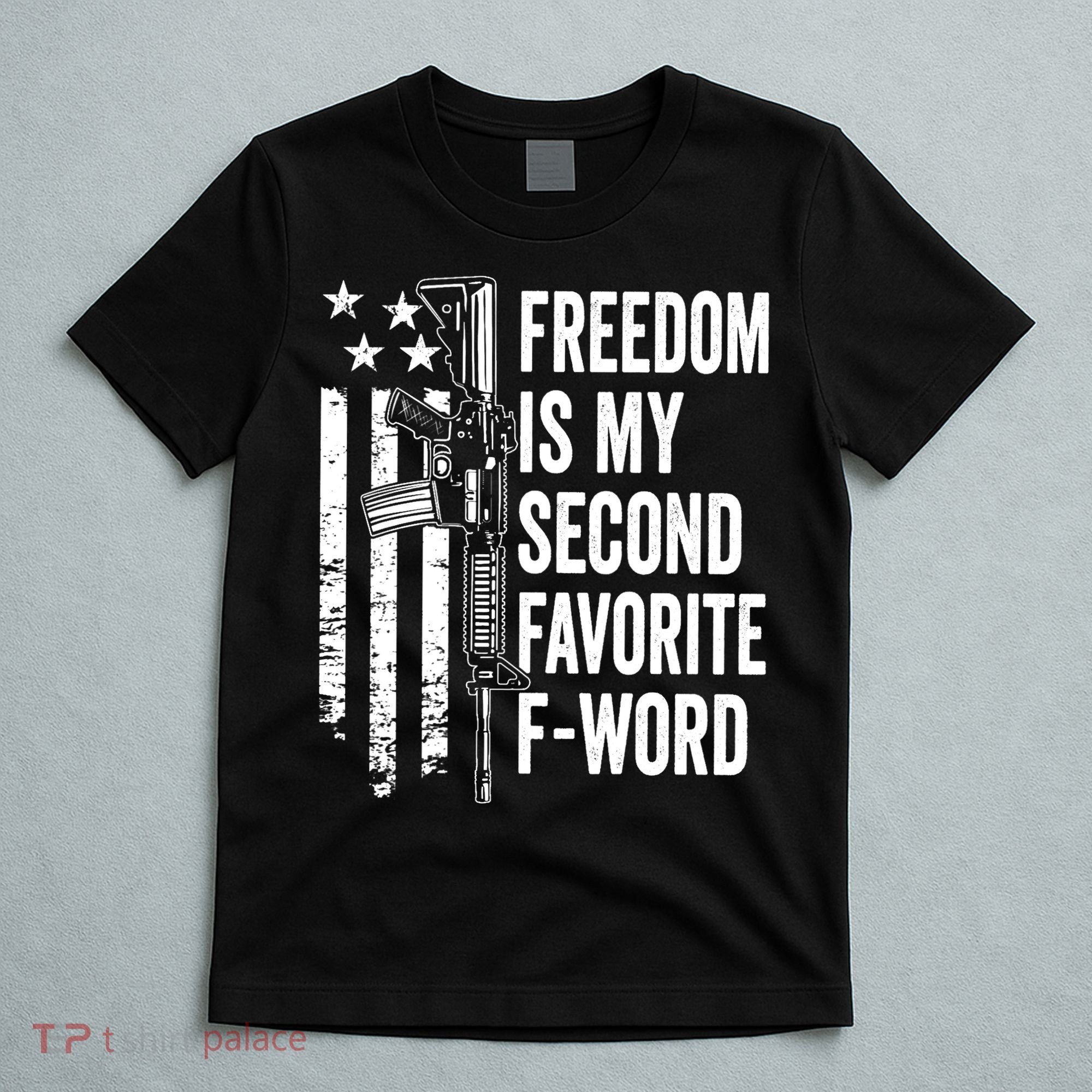 Freedom Is My Second Favorite F Word Funny Gun Joke (BACK) T-Shirt