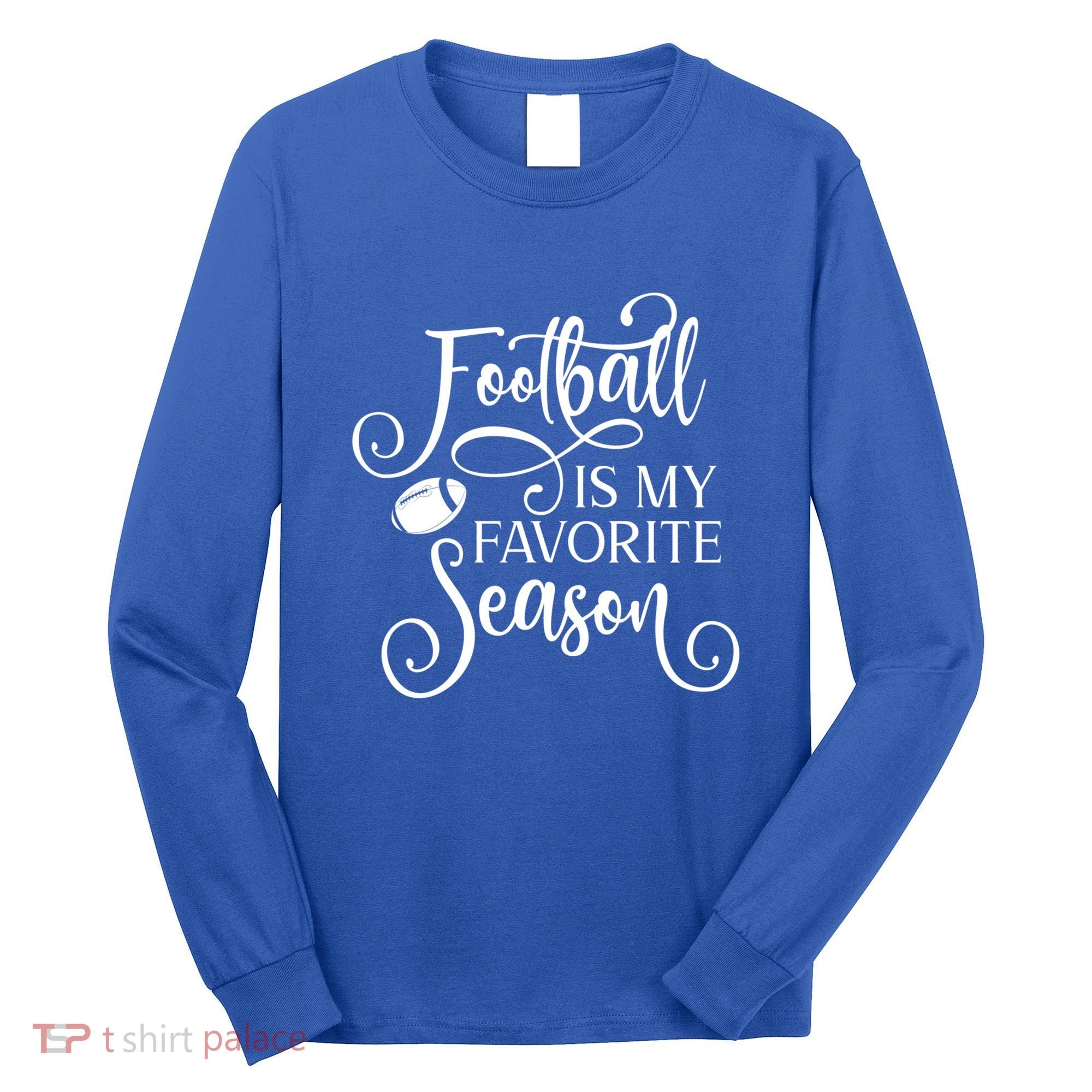 Football Is My Favorite Season Fancy White Script Sports Gift Long Sleeve Shirt