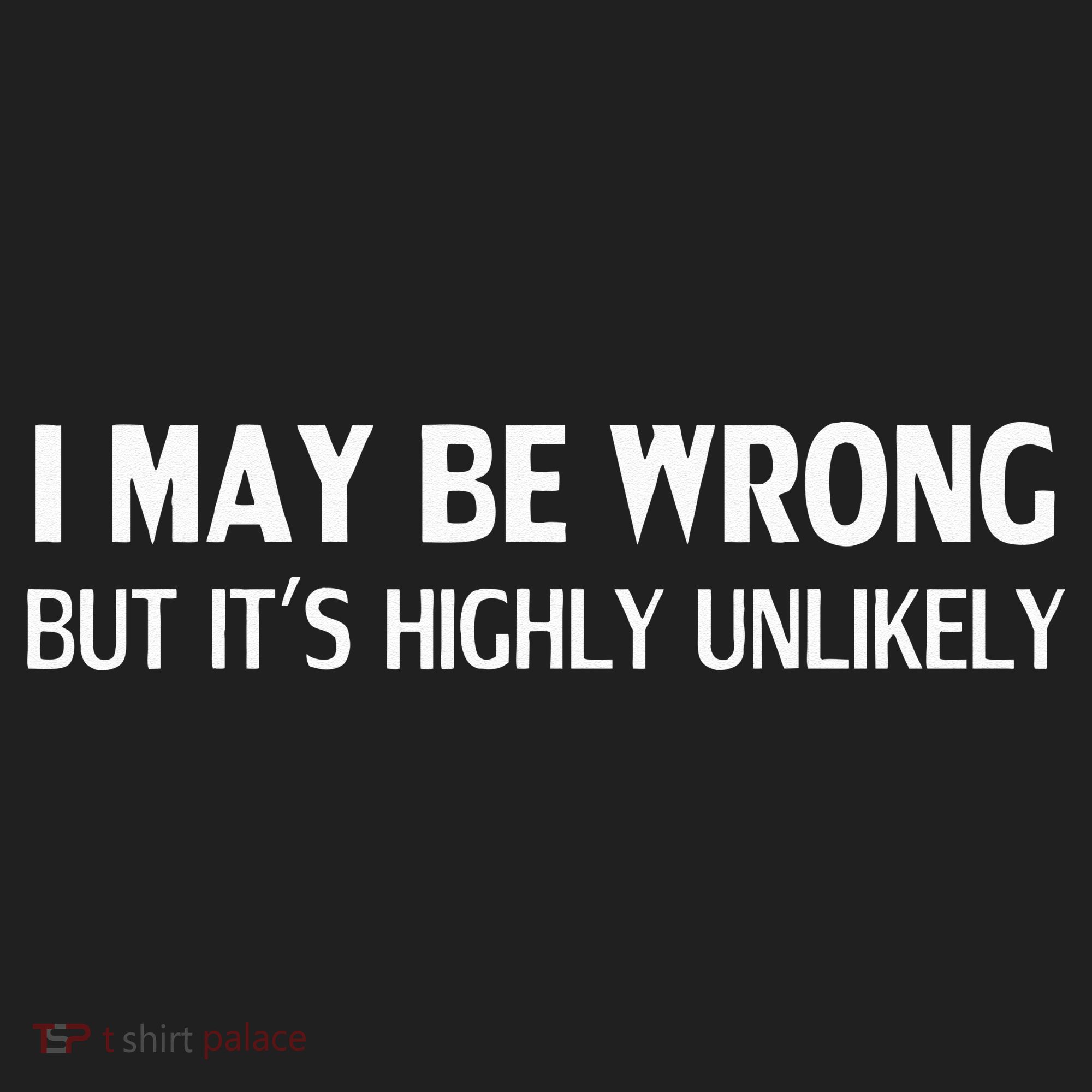 Funny I May Be Wrong But Its Highly Unlikely Hat