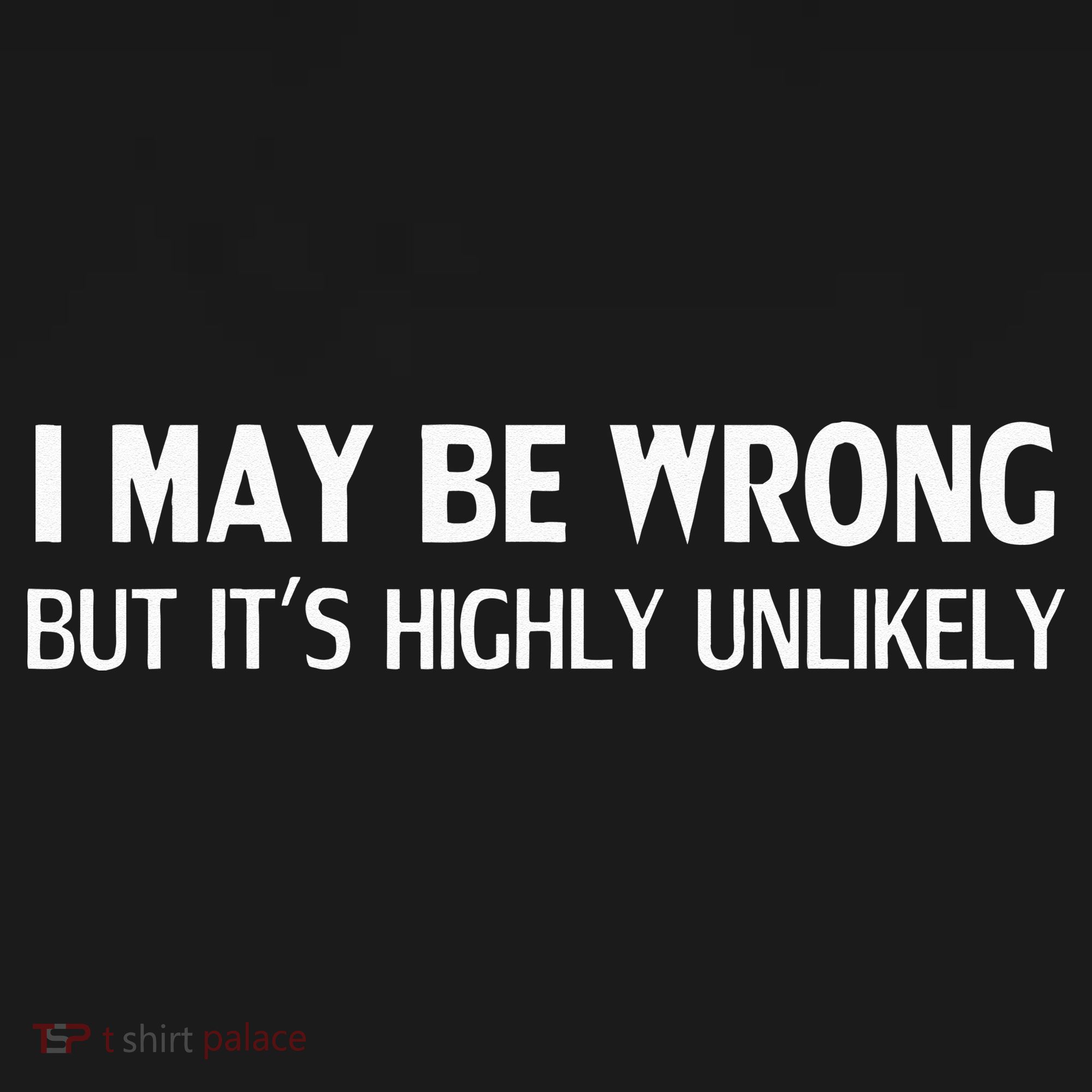 Funny I May Be Wrong But Its Highly Unlikely Tank Top