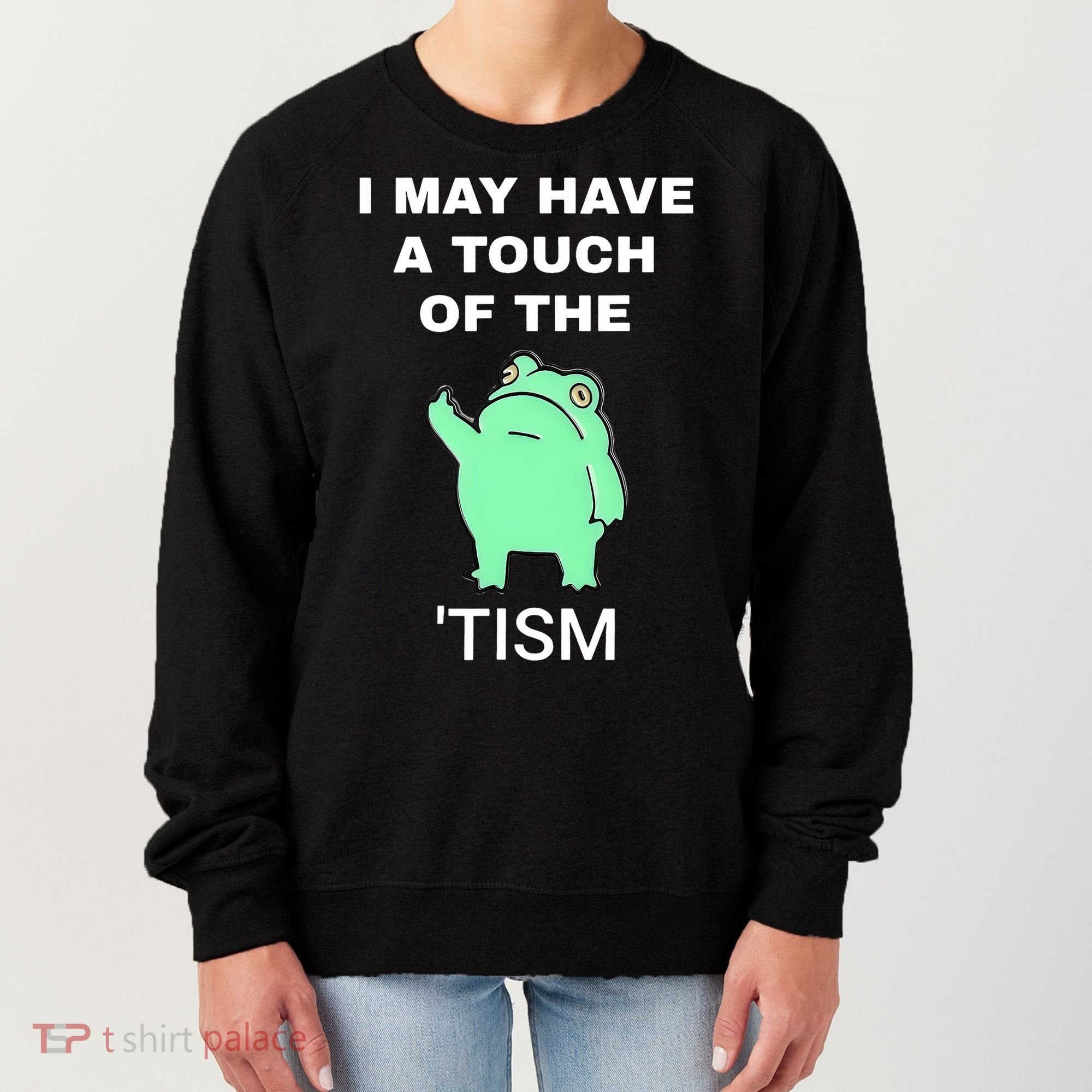 Frog I May Have A Touch Of The Tism Women's Sweatshirt