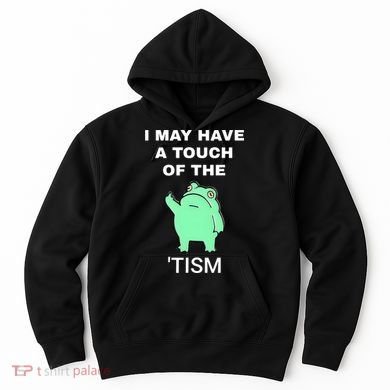Frog I May Have A Touch Of The Tism Hoodie