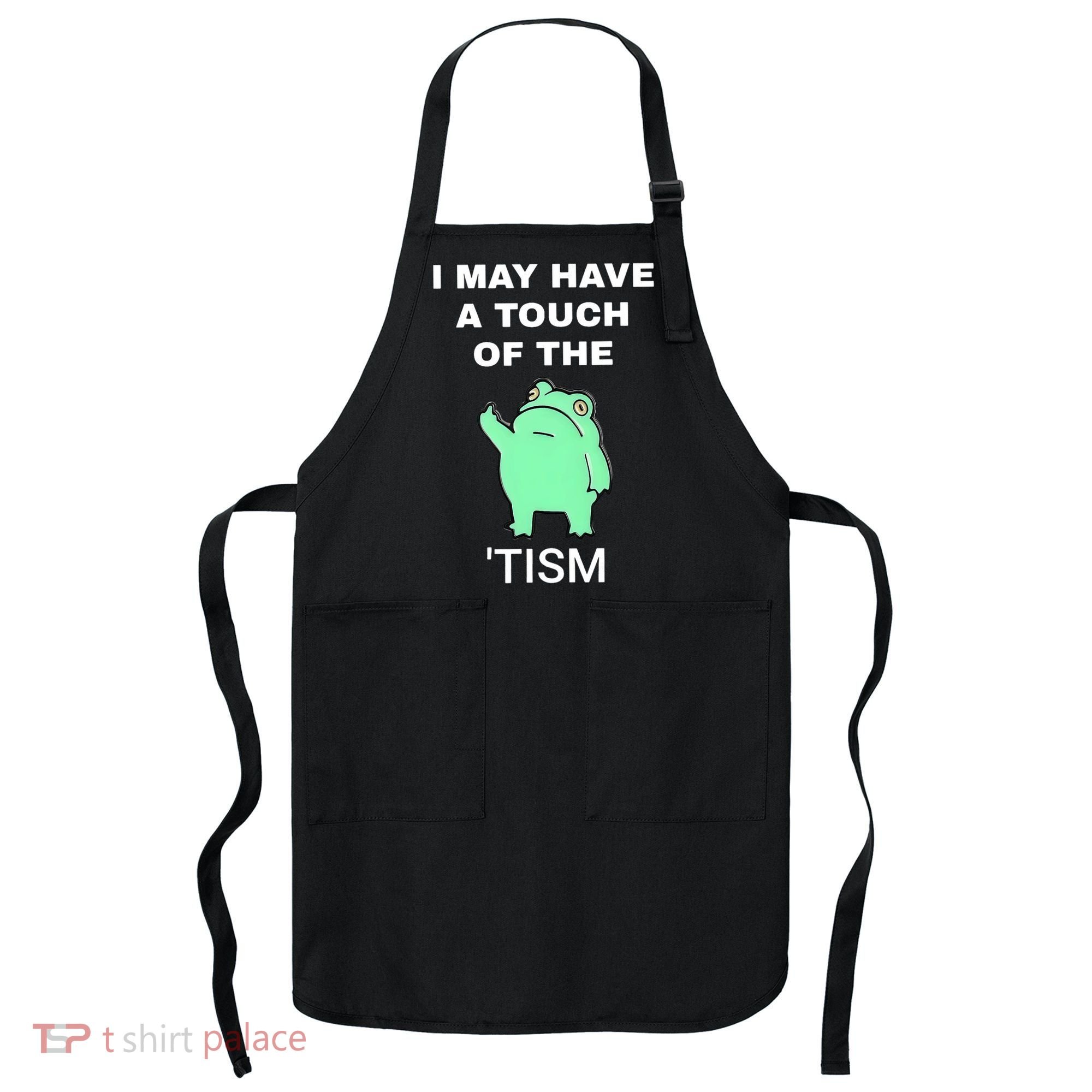 Frog I May Have A Touch Of The Tism Apron
