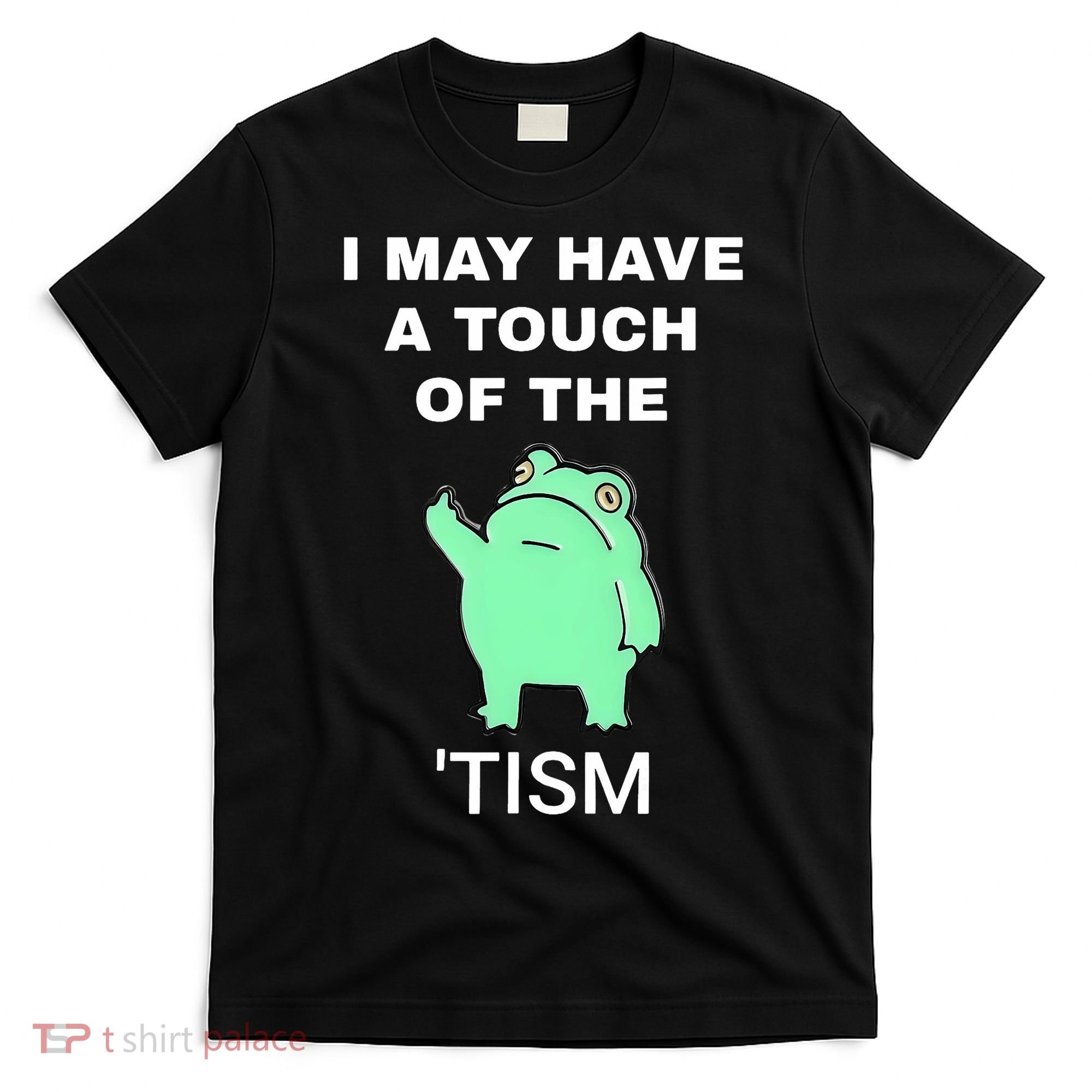 Frog I May Have A Touch Of The Tism T-Shirt