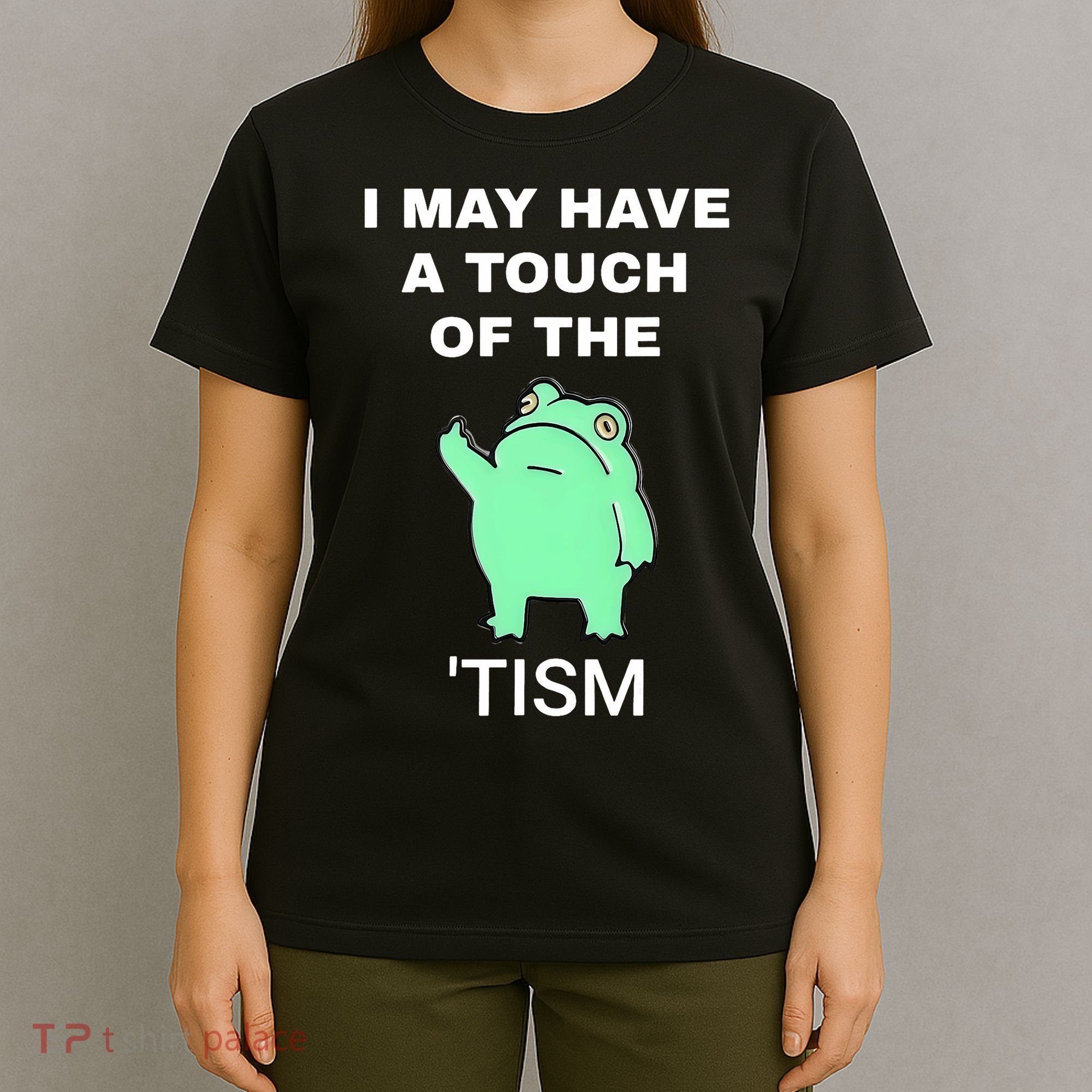Frog I May Have A Touch Of The Tism T-Shirt