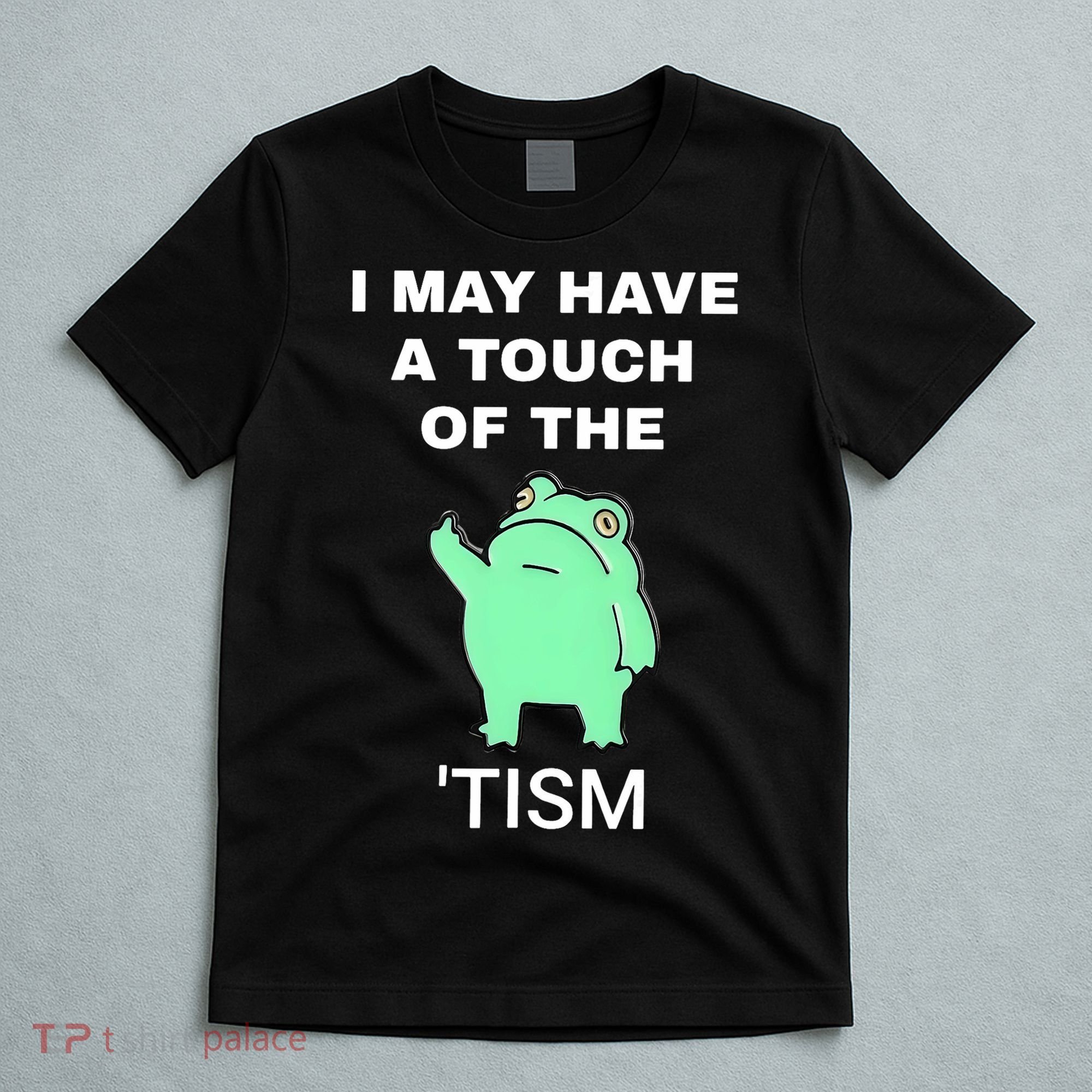 Frog I May Have A Touch Of The Tism T-Shirt