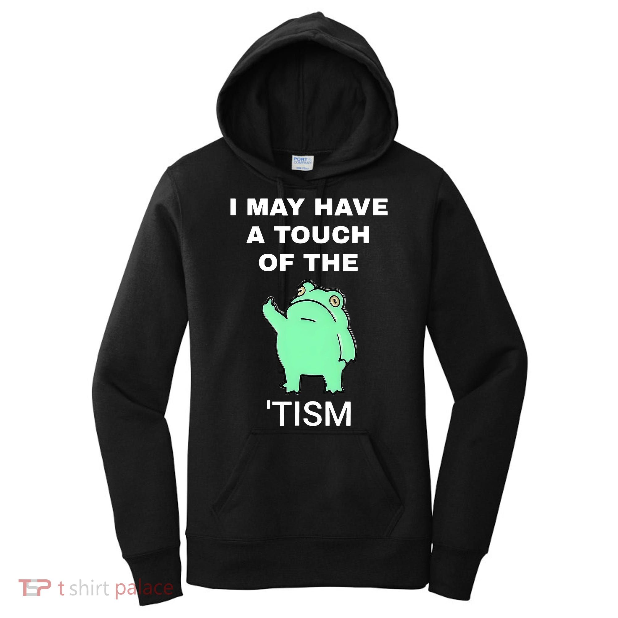 Frog I May Have A Touch Of The Tism Women's Hoodie
