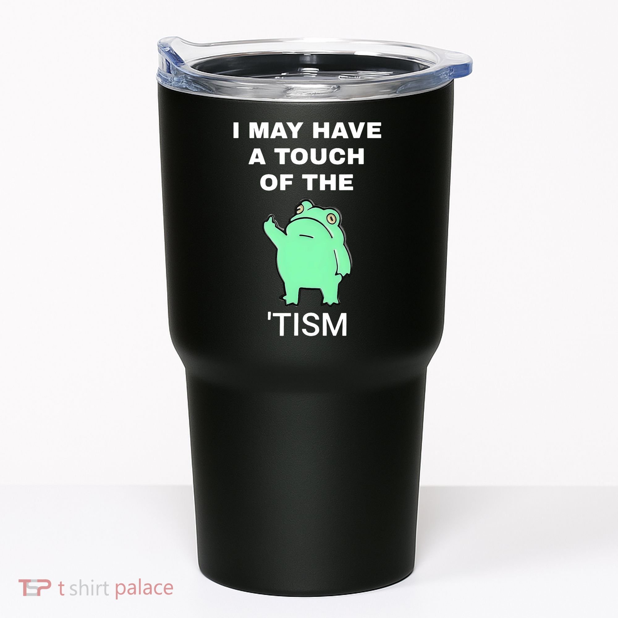 Frog I May Have A Touch Of The Tism Tumbler