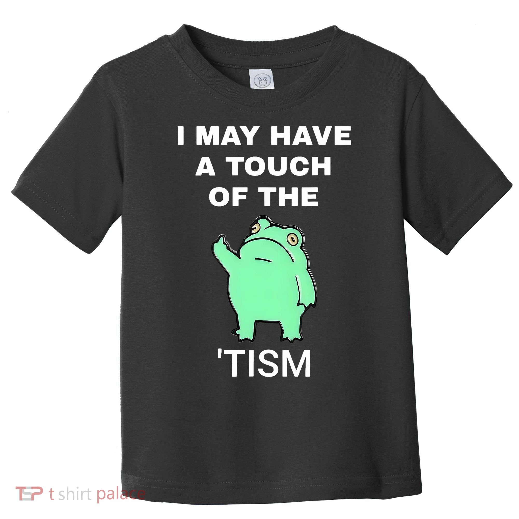 Frog I May Have A Touch Of The Tism Toddler T-Shirt