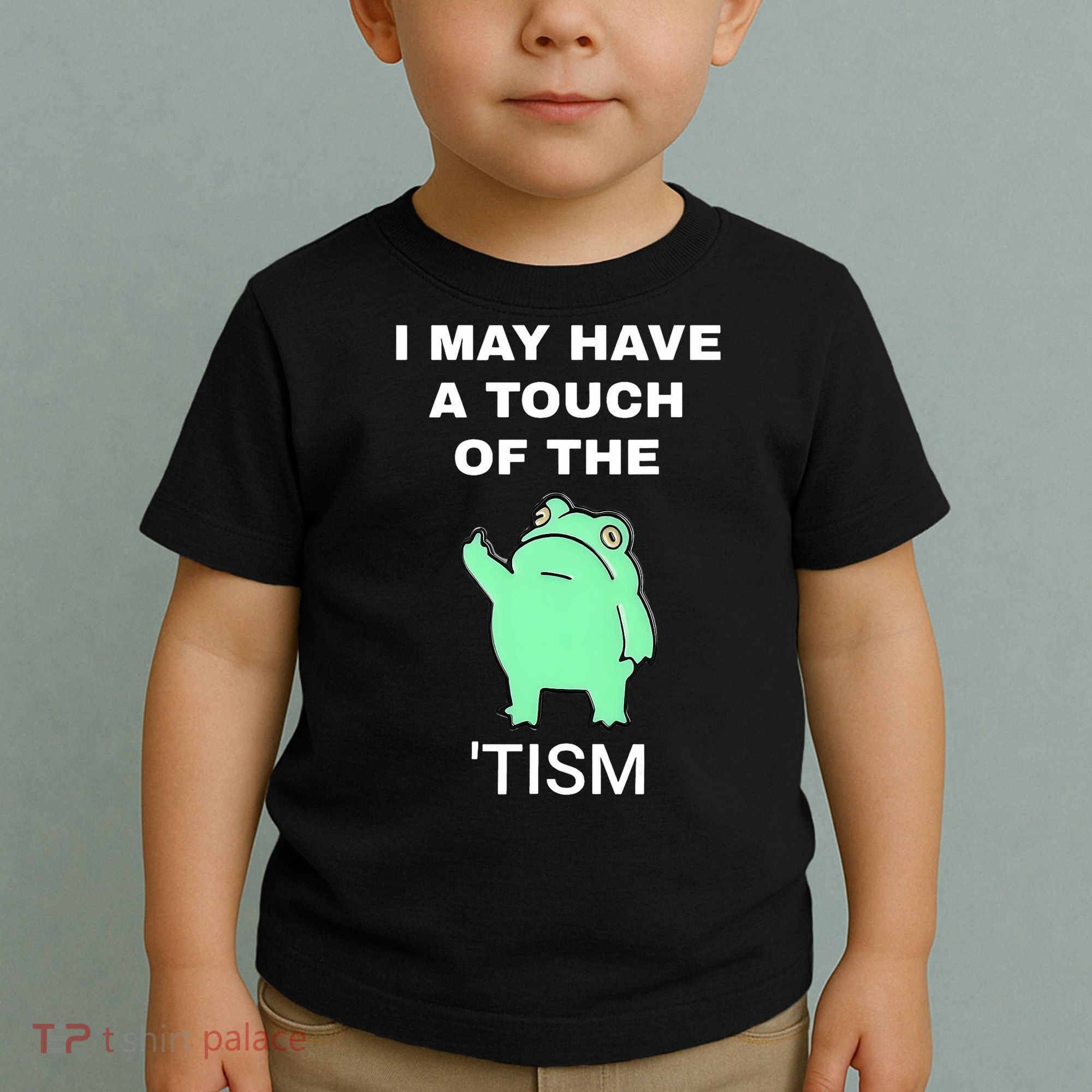 Frog I May Have A Touch Of The Tism Toddler T-Shirt