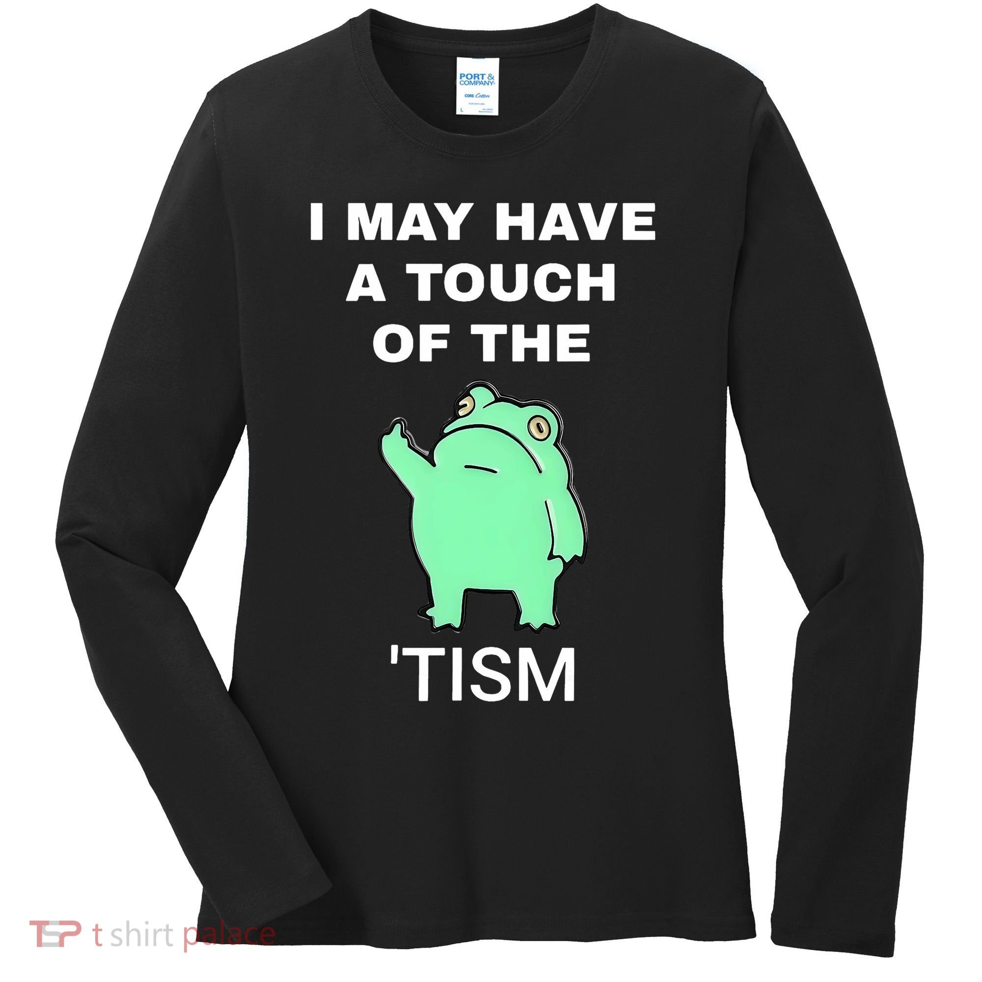 Frog I May Have A Touch Of The Tism Women's Long Sleeve Shirt
