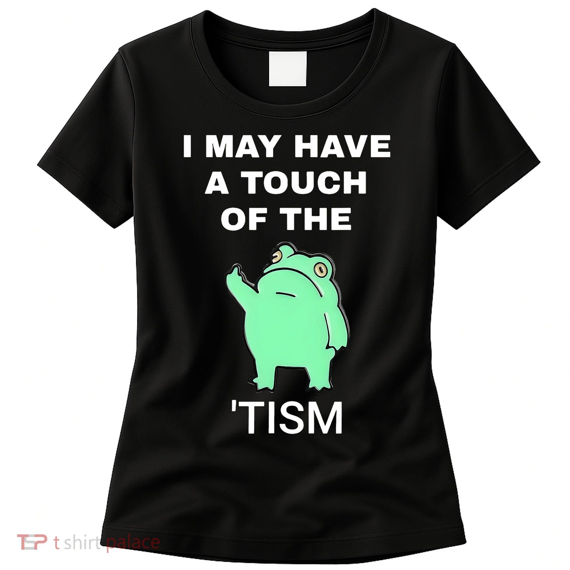 Frog I May Have A Touch Of The Tism Women's T-Shirt