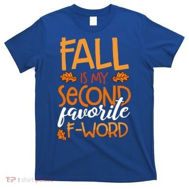 Fall Is My Second Favorite F Word Funny Autumn Gift T-Shirt
