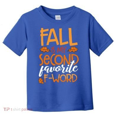Fall Is My Second Favorite F Word Funny Autumn Gift Toddler T-Shirt
