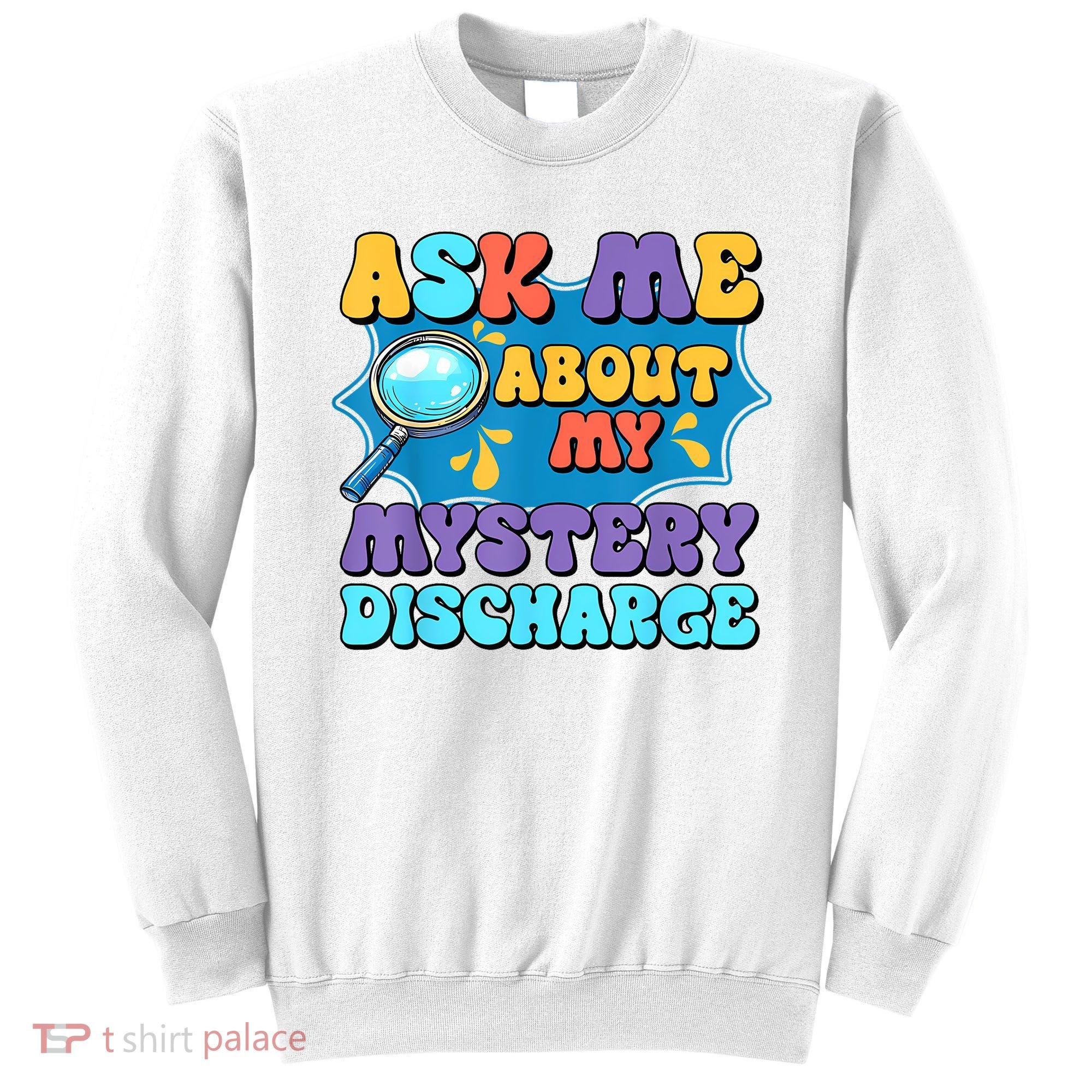 Fun Inappropriate Mystery Discharge Embarrassing Adult Humor Sweatshirt