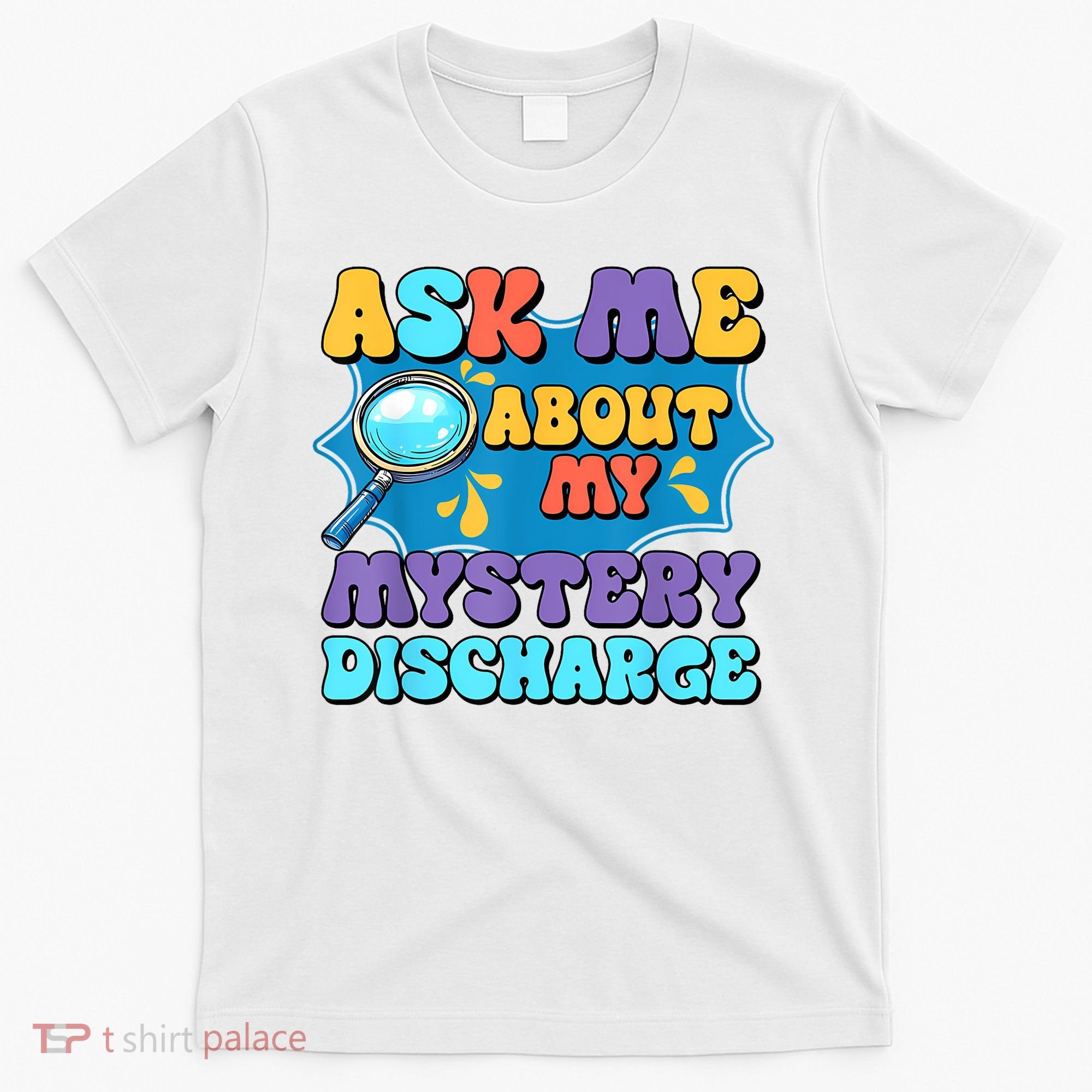 Fun Inappropriate Mystery Discharge Embarrassing Adult Humor T-Shirt
