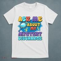 Fun Inappropriate Mystery Discharge Embarrassing Adult Humor T-Shirt thumb 5