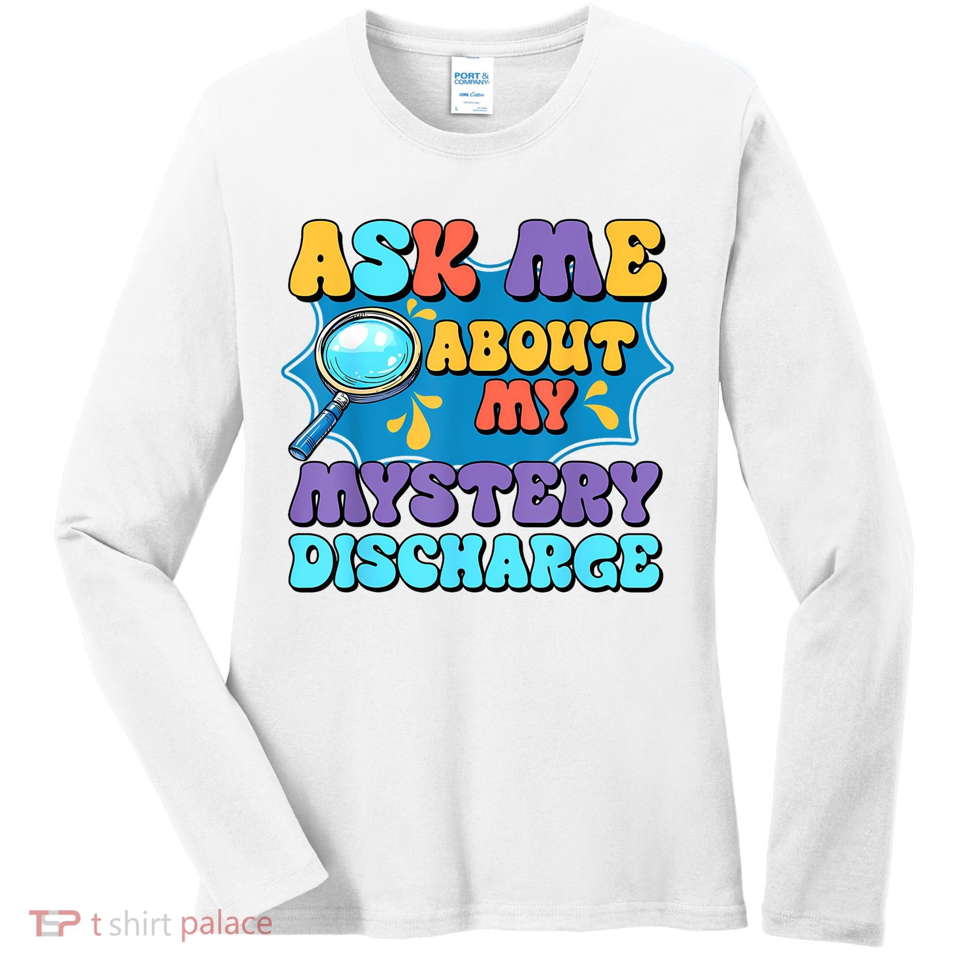 Fun Inappropriate Mystery Discharge Embarrassing Adult Humor Women's Long Sleeve Shirt