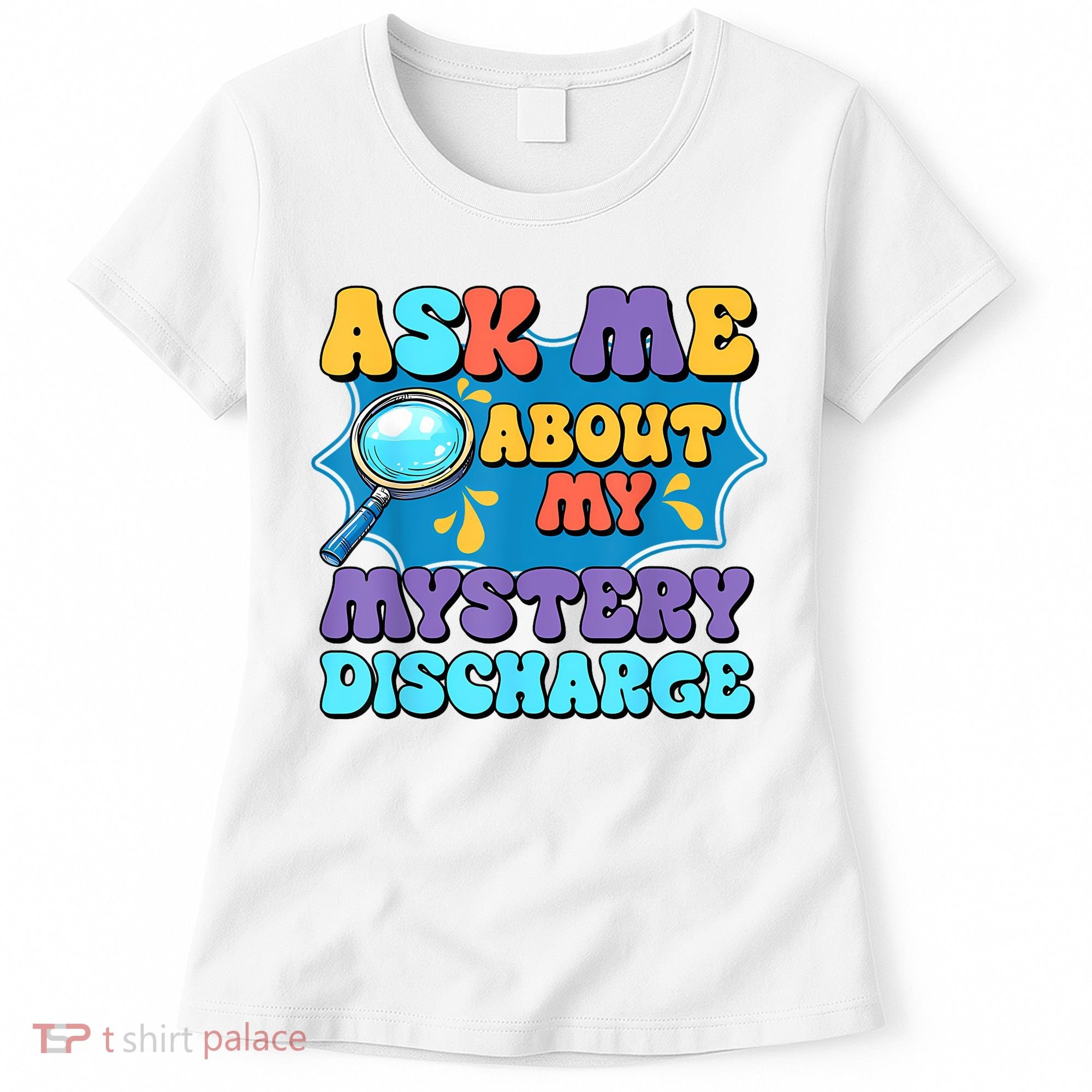 Fun Inappropriate Mystery Discharge Embarrassing Adult Humor Women's T-Shirt