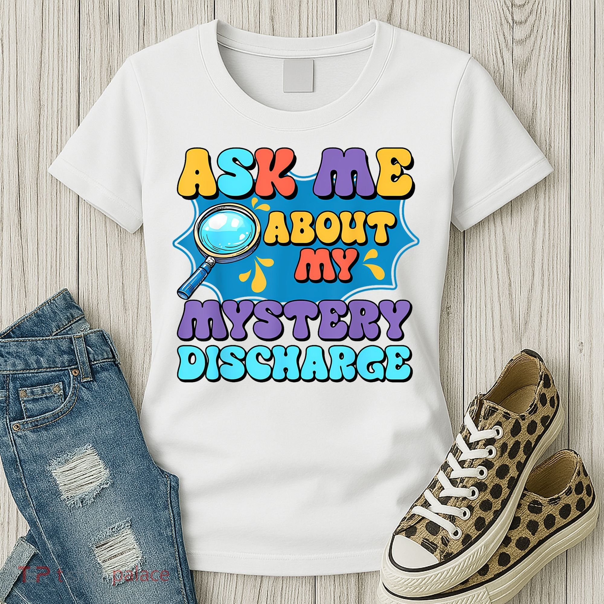 Fun Inappropriate Mystery Discharge Embarrassing Adult Humor Women's T-Shirt