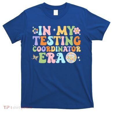 Funny In My Testing Coordinator Era Motivational Students Cute Gift T-Shirt