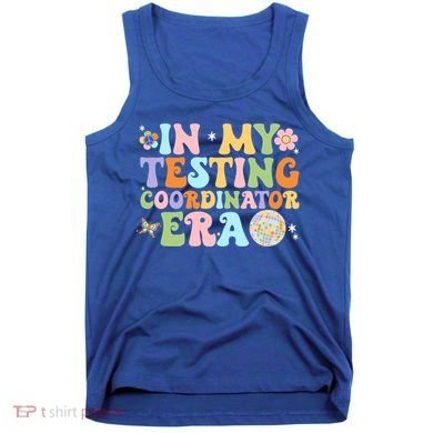 Funny In My Testing Coordinator Era Motivational Students Cute Gift Tank Top