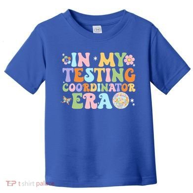 Funny In My Testing Coordinator Era Motivational Students Cute Gift Toddler T-Shirt