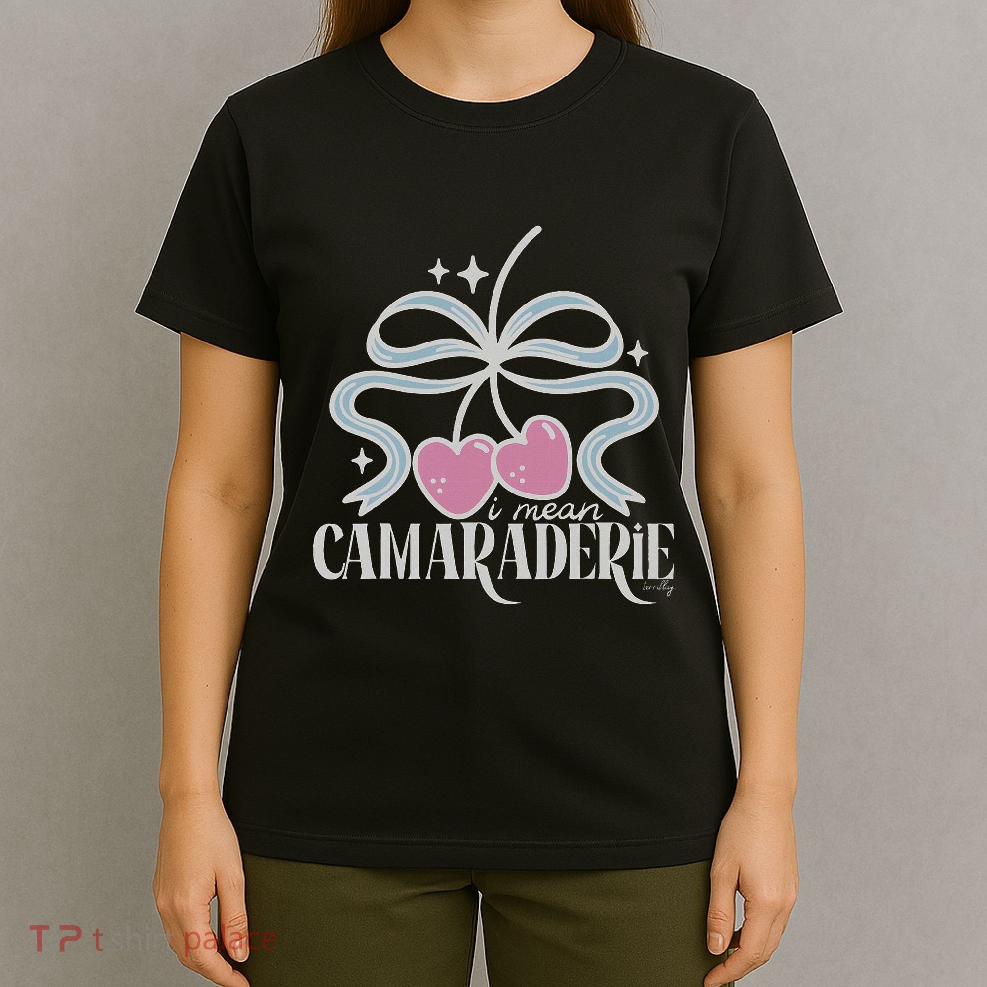 Funny I Mean Camaraderie Terriblay T-Shirt