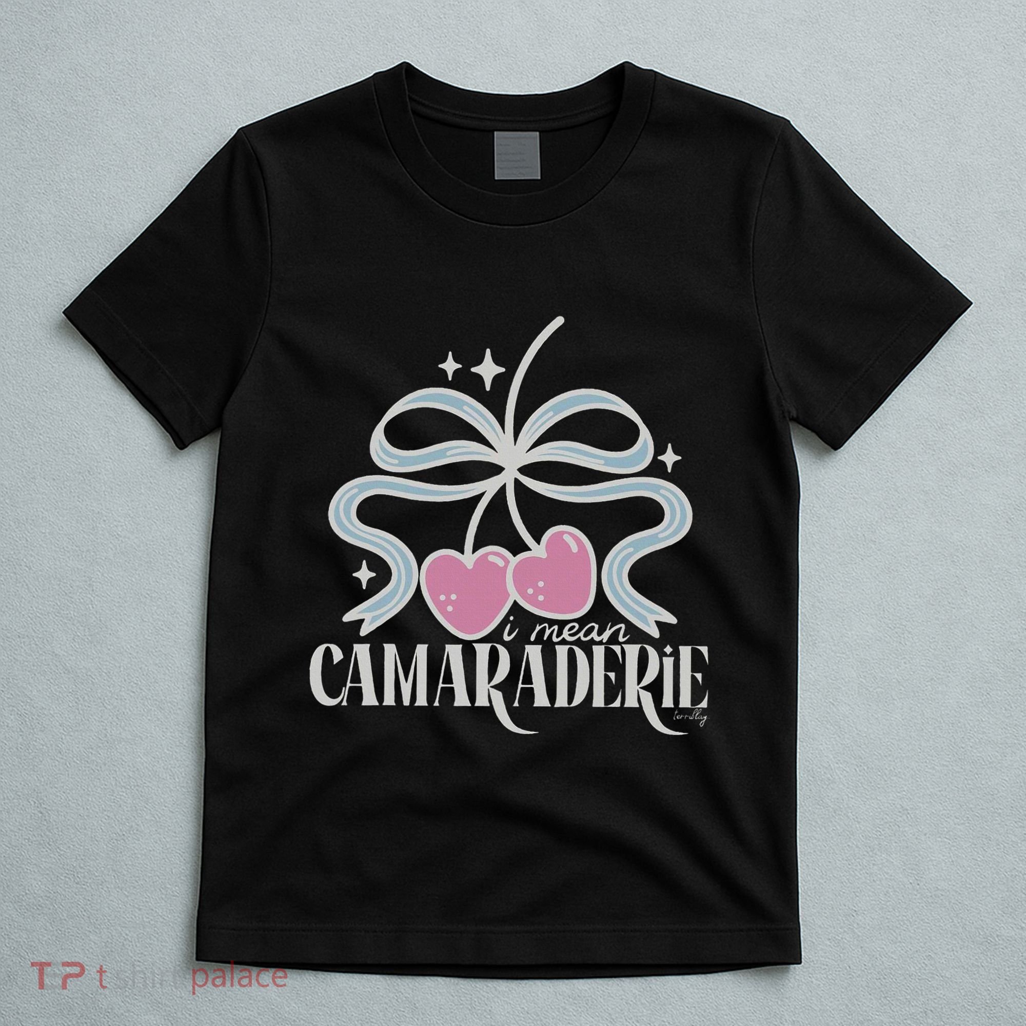 Funny I Mean Camaraderie Terriblay T-Shirt
