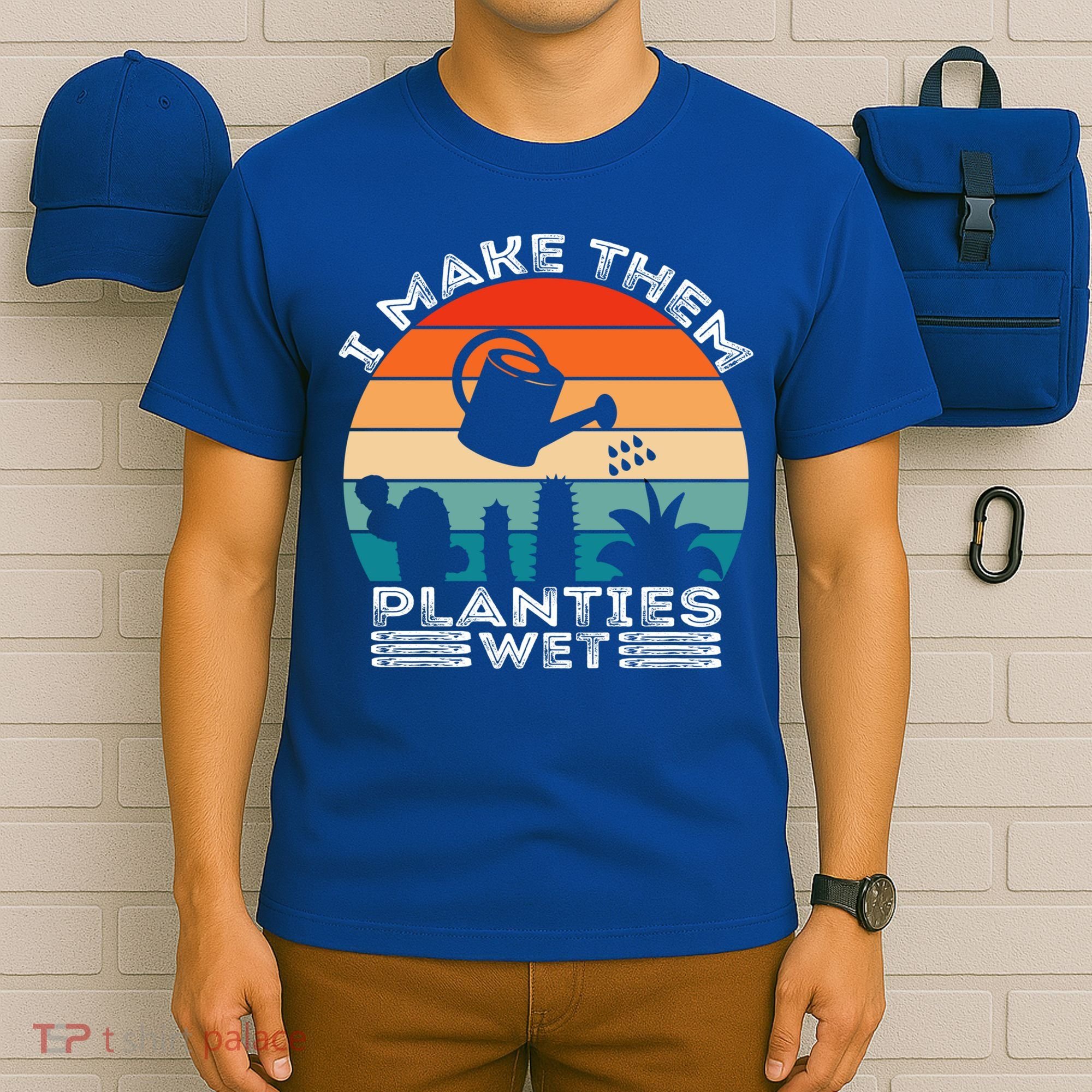 Funny I Make Them Planties Wet Vintage Gardener Gardening Gift T-Shirt