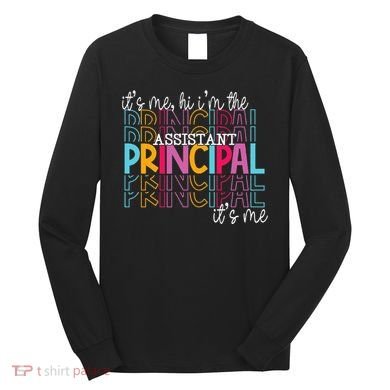 Funny ItS Me Hi IM The Assistant Principal ItS Me School Long Sleeve Shirt